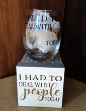 Load image into Gallery viewer, I Had to Deal with People Today Stemless Wine Glass
