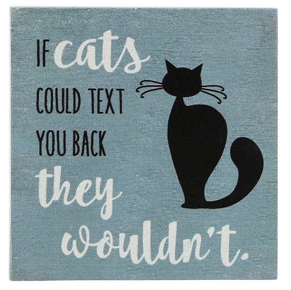 If cats could text back they wouldn't